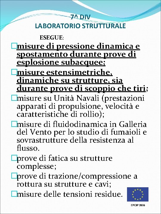7^ DIV LABORATORIO STRUTTURALE ESEGUE: �misure di pressione dinamica e spostamento durante prove di 7^ DIV LABORATORIO STRUTTURALE ESEGUE: �misure di pressione dinamica e spostamento durante prove di