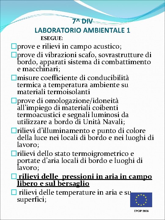 7^ DIV LABORATORIO AMBIENTALE 1 ESEGUE: �prove e rilievi in campo acustico; �prove di 7^ DIV LABORATORIO AMBIENTALE 1 ESEGUE: �prove e rilievi in campo acustico; �prove di