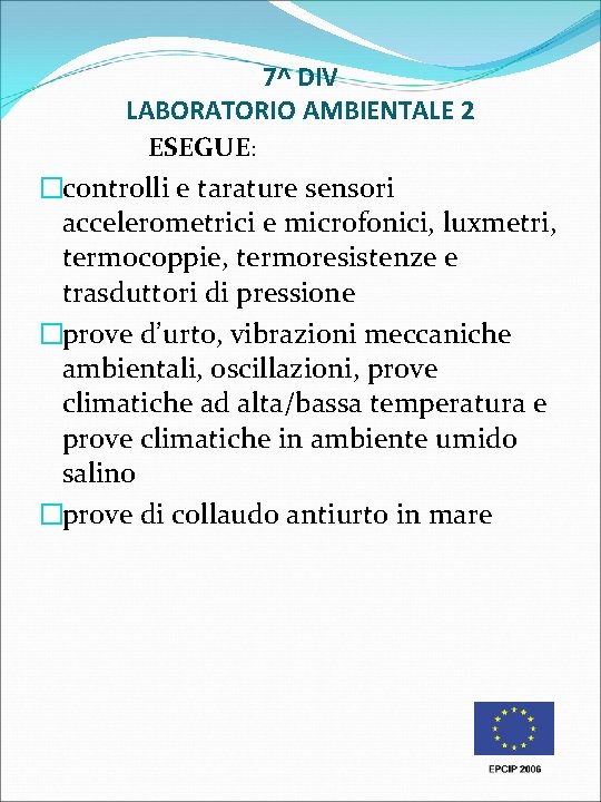 7^ DIV LABORATORIO AMBIENTALE 2 ESEGUE: �controlli e tarature sensori accelerometrici e microfonici, luxmetri, 7^ DIV LABORATORIO AMBIENTALE 2 ESEGUE: �controlli e tarature sensori accelerometrici e microfonici, luxmetri,