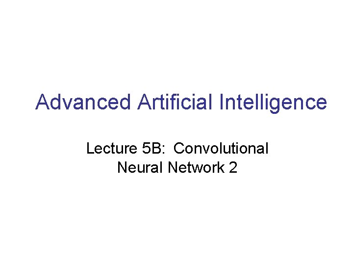 Advanced Artificial Intelligence Lecture 5 B: Convolutional Neural Network 2 