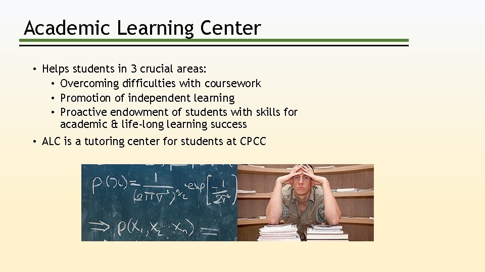 Academic Learning Center • Helps students in 3 crucial areas: • Overcoming difficulties with