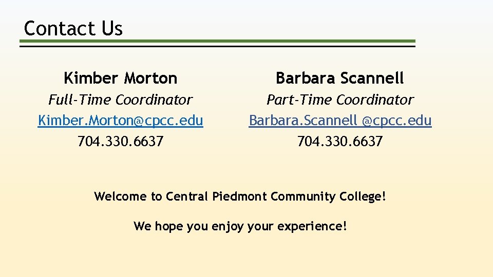 Contact Us Kimber Morton Barbara Scannell Full-Time Coordinator Kimber. Morton@cpcc. edu 704. 330. 6637