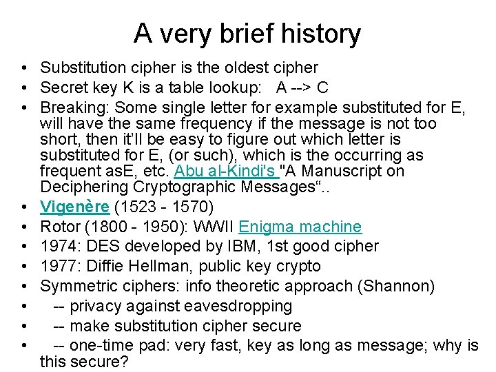 A very brief history • Substitution cipher is the oldest cipher • Secret key