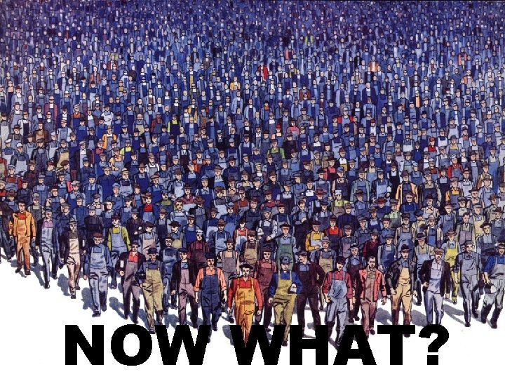 NOW WHAT? 