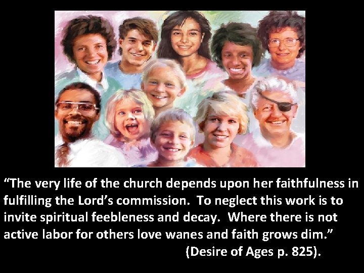 “The very life of the church depends upon her faithfulness in fulfilling the Lord’s