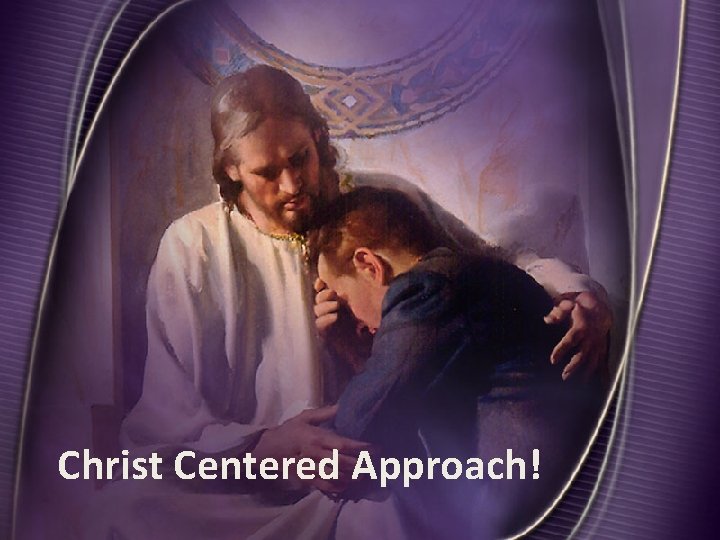 Christ Centered Approach! 