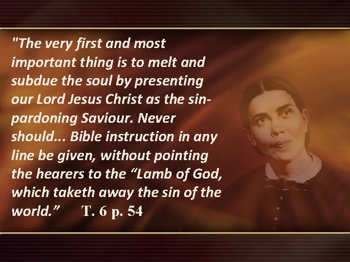 "The very first and most important thing is to melt and subdue the soul