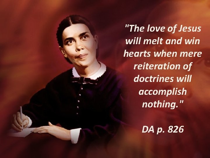 "The love of Jesus will melt and win hearts when mere reiteration of doctrines