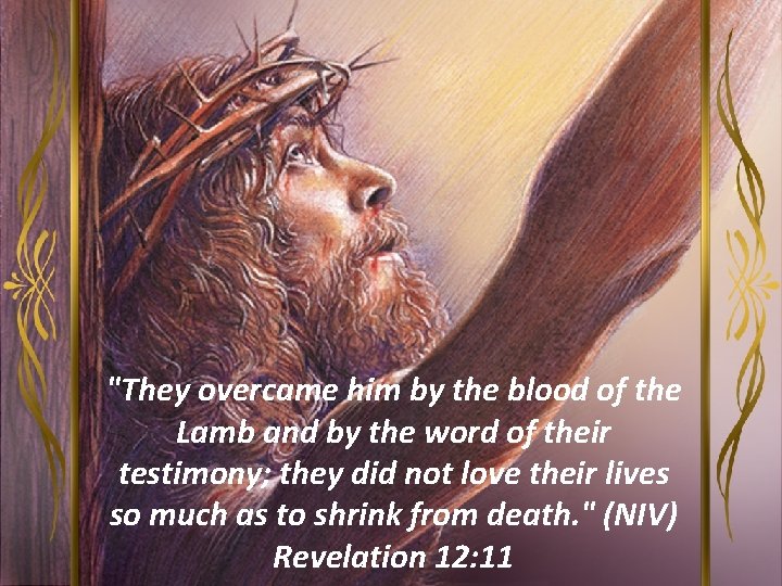 "They overcame him by the blood of the Lamb and by the word of