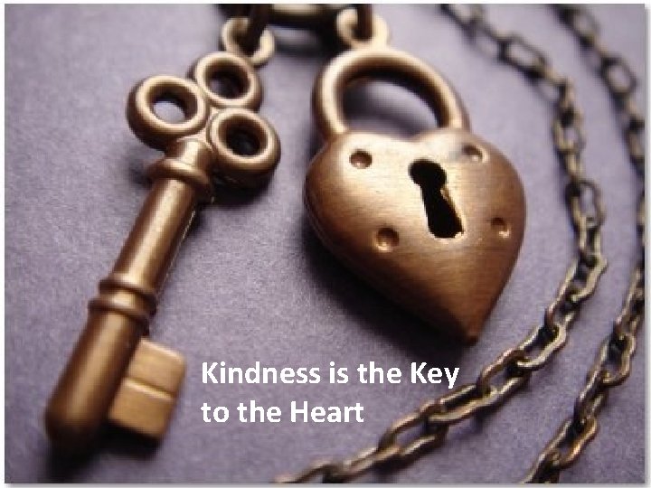 Kindness is the Key to the Heart 