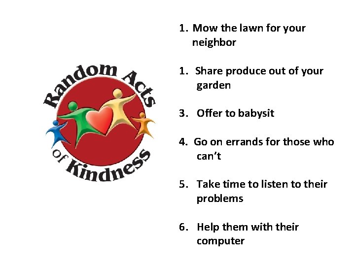 1. Mow the lawn for your neighbor 1. Share produce out of your garden