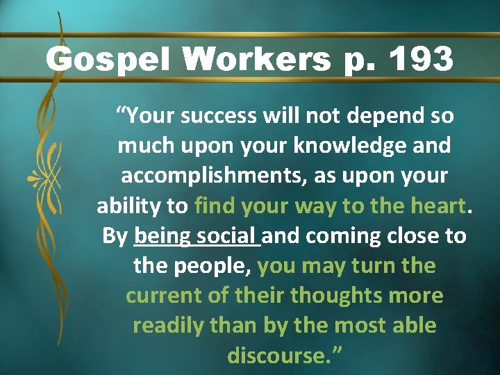 Gospel Workers p. 193 “Your success will not depend so much upon your knowledge