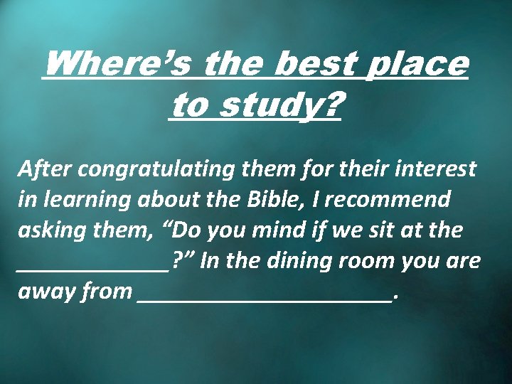 Where’s the best place to study? After congratulating them for their interest in learning