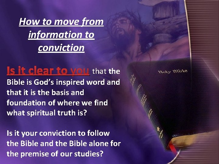 How to move from information to conviction Is it clear to you that the