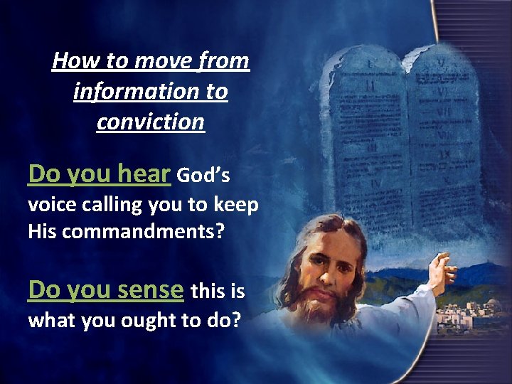 How to move from information to conviction Do you hear God’s voice calling you