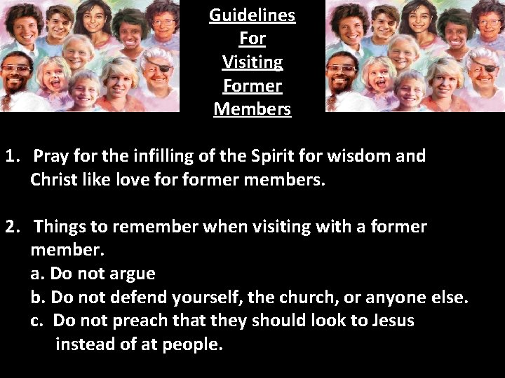 Guidelines For Visiting Former Members 1. Pray for the infilling of the Spirit for