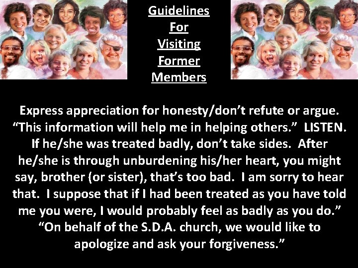 Guidelines For Visiting Former Members Express appreciation for honesty/don’t refute or argue. “This information