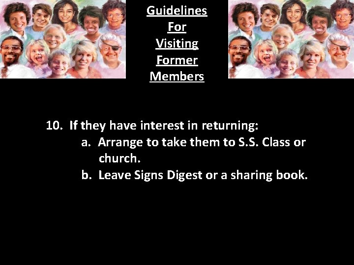 Guidelines For Visiting Former Members 10. If they have interest in returning: a. Arrange