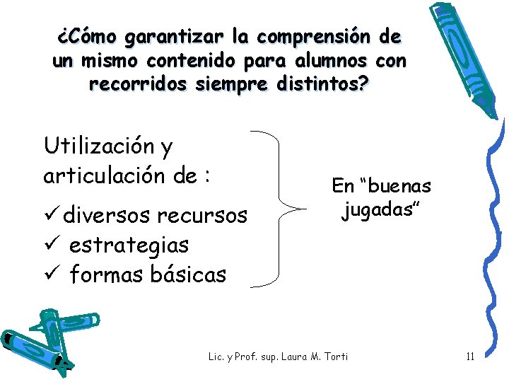 ¿Cómo garantizar la comprensión de un mismo contenido para alumnos con recorridos siempre distintos? ¿Cómo garantizar la comprensión de un mismo contenido para alumnos con recorridos siempre distintos?