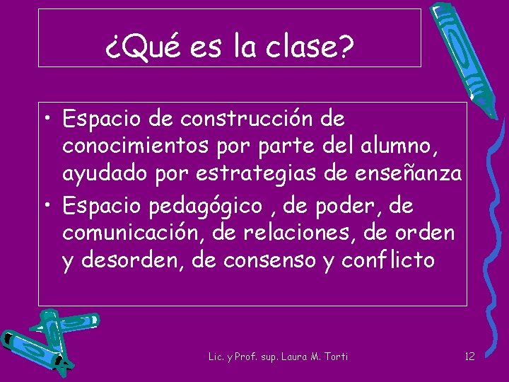 ¿Qué es la clase? • Espacio de construcción de conocimientos por parte del alumno,