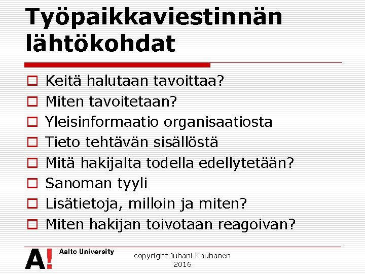 Työpaikkaviestinnän lähtökohdat o o o o Keitä halutaan tavoittaa? Miten tavoitetaan? Yleisinformaatio organisaatiosta Tieto