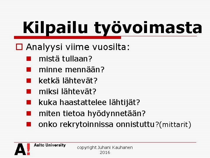 Kilpailu työvoimasta o Analyysi viime vuosilta: n n n n mistä tullaan? minne mennään?