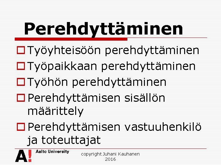 Perehdyttäminen o Työyhteisöön perehdyttäminen o Työpaikkaan perehdyttäminen o Työhön perehdyttäminen o Perehdyttämisen sisällön määrittely