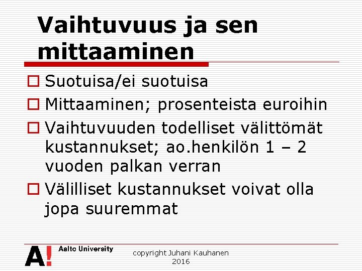 Vaihtuvuus ja sen mittaaminen o Suotuisa/ei suotuisa o Mittaaminen; prosenteista euroihin o Vaihtuvuuden todelliset