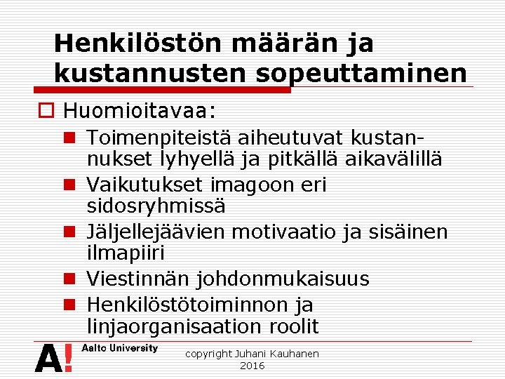 Henkilöstön määrän ja kustannusten sopeuttaminen o Huomioitavaa: n Toimenpiteistä aiheutuvat kustannukset lyhyellä ja pitkällä