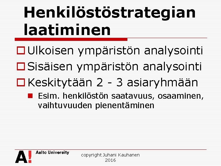 Henkilöstöstrategian laatiminen o Ulkoisen ympäristön analysointi o Sisäisen ympäristön analysointi o Keskitytään 2 -