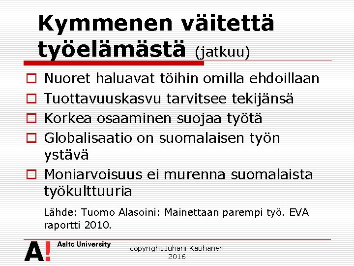 Kymmenen väitettä työelämästä (jatkuu) Nuoret haluavat töihin omilla ehdoillaan Tuottavuuskasvu tarvitsee tekijänsä Korkea osaaminen