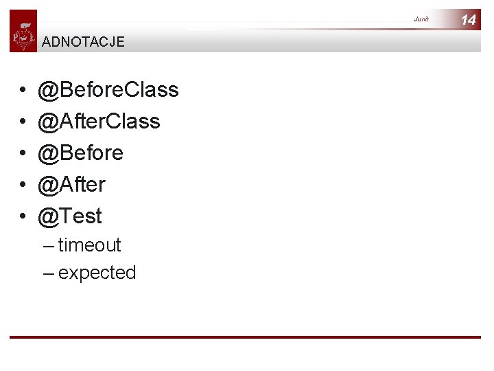 Junit ADNOTACJE • • • @Before. Class @After. Class @Before @After @Test – timeout