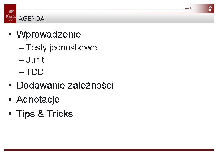 Junit AGENDA • Wprowadzenie – Testy jednostkowe – Junit – TDD • Dodawanie zależności