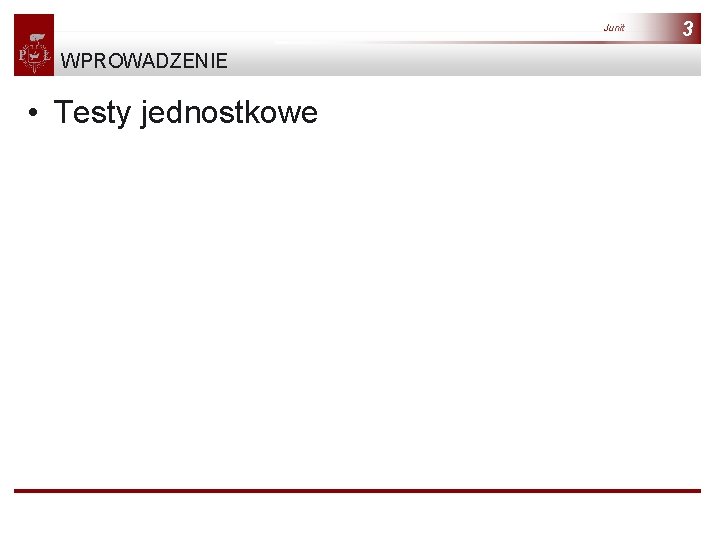 Junit WPROWADZENIE • Testy jednostkowe 3 