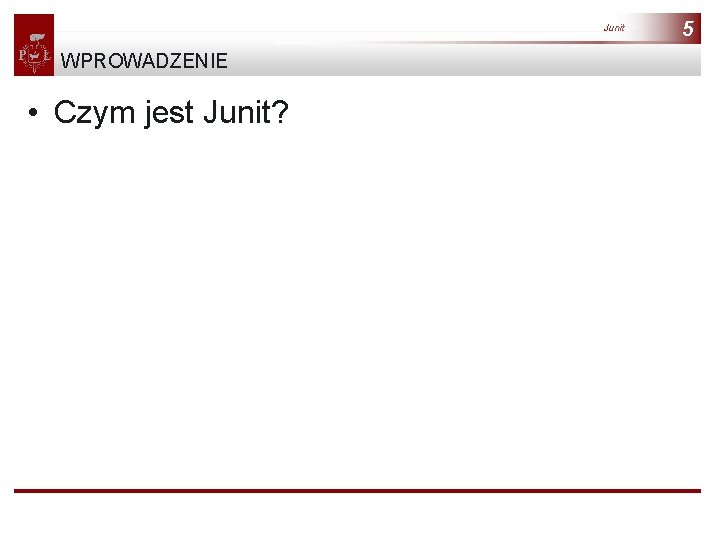 Junit WPROWADZENIE • Czym jest Junit? 5 