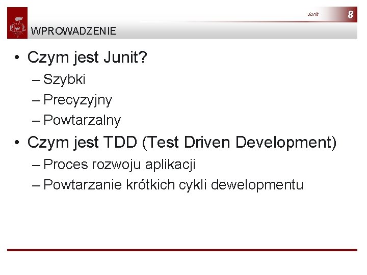 Junit WPROWADZENIE • Czym jest Junit? – Szybki – Precyzyjny – Powtarzalny • Czym