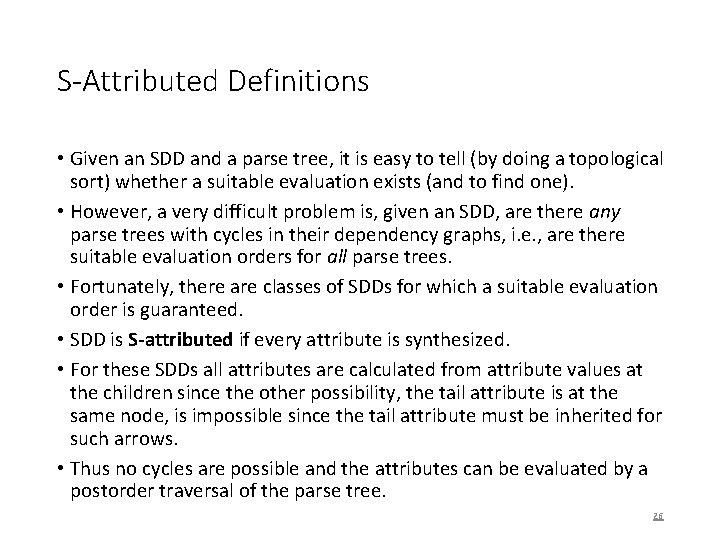 S-Attributed Definitions • Given an SDD and a parse tree, it is easy to