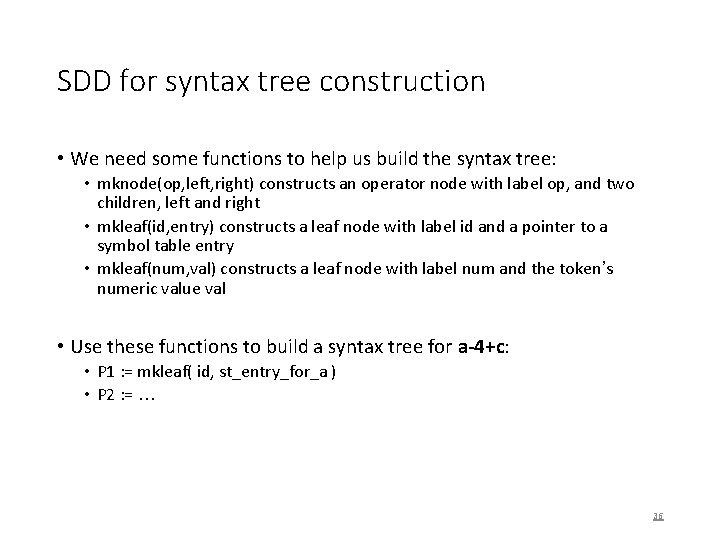 SDD for syntax tree construction • We need some functions to help us build