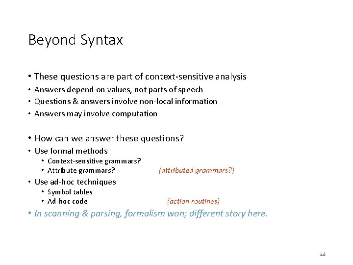 Beyond Syntax • These questions are part of context-sensitive analysis • Answers depend on