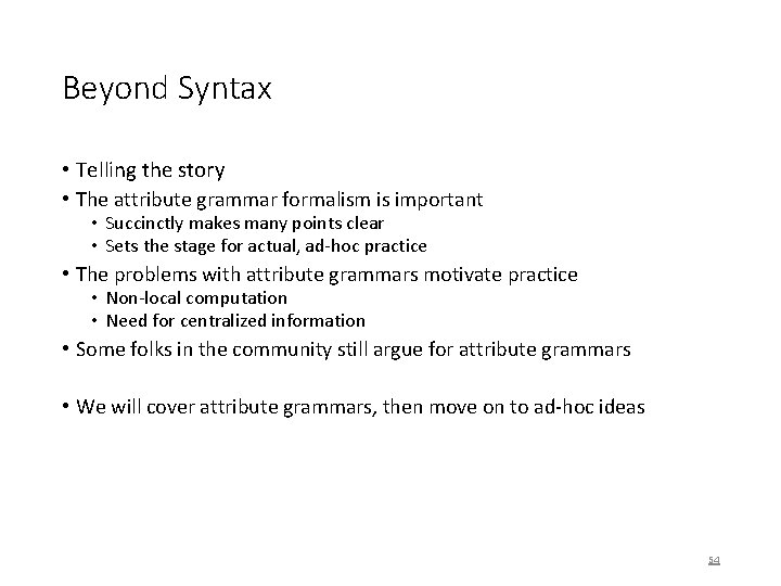 Beyond Syntax • Telling the story • The attribute grammar formalism is important •