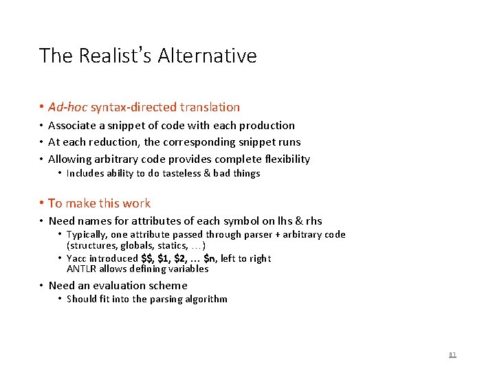 The Realist’s Alternative • Ad-hoc syntax-directed translation • Associate a snippet of code with