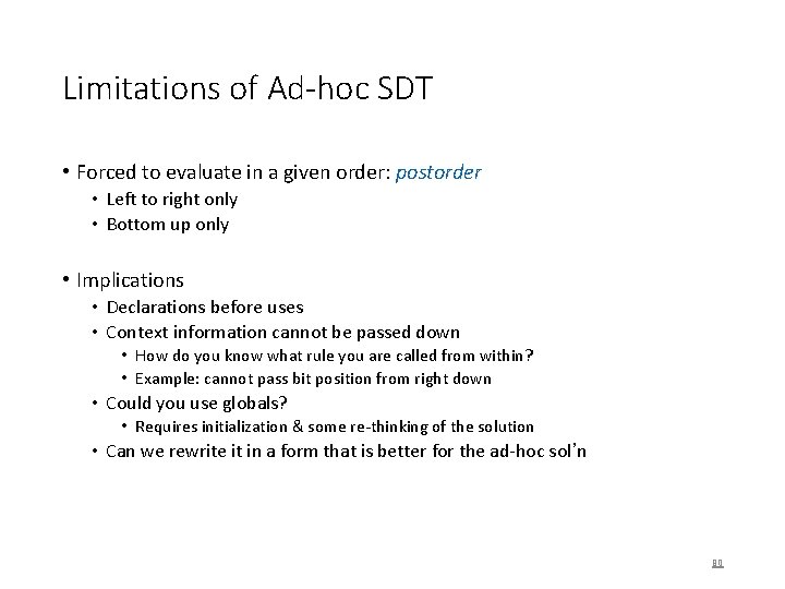Limitations of Ad-hoc SDT • Forced to evaluate in a given order: postorder •