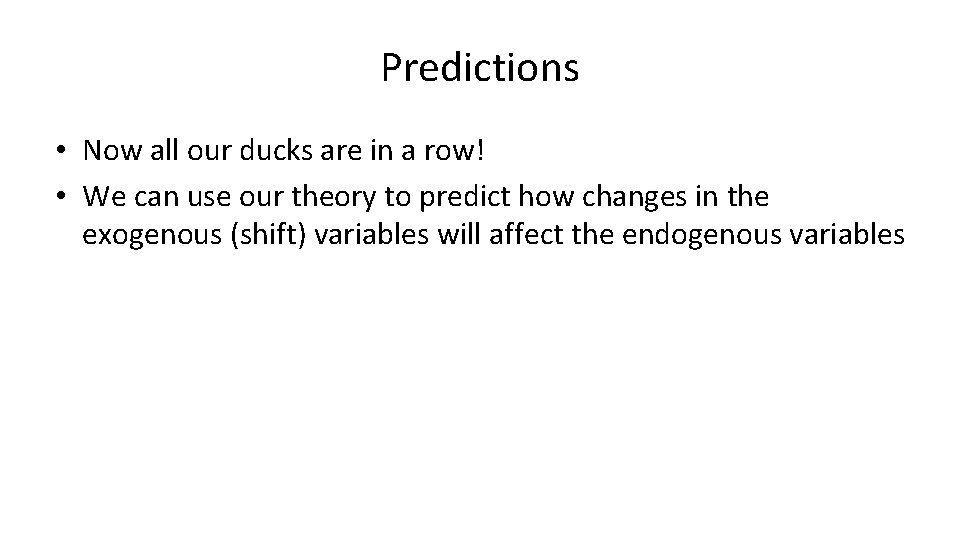 Predictions • Now all our ducks are in a row! • We can use