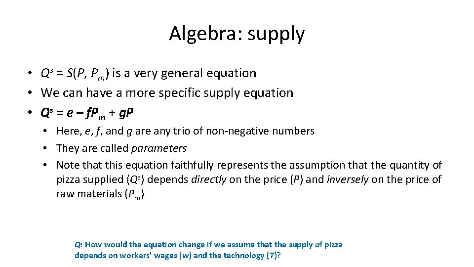 Algebra: supply • Qs = S(P, Pm) is a very general equation • We