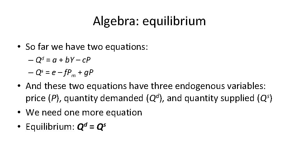 Algebra: equilibrium • So far we have two equations: – Qd = a +