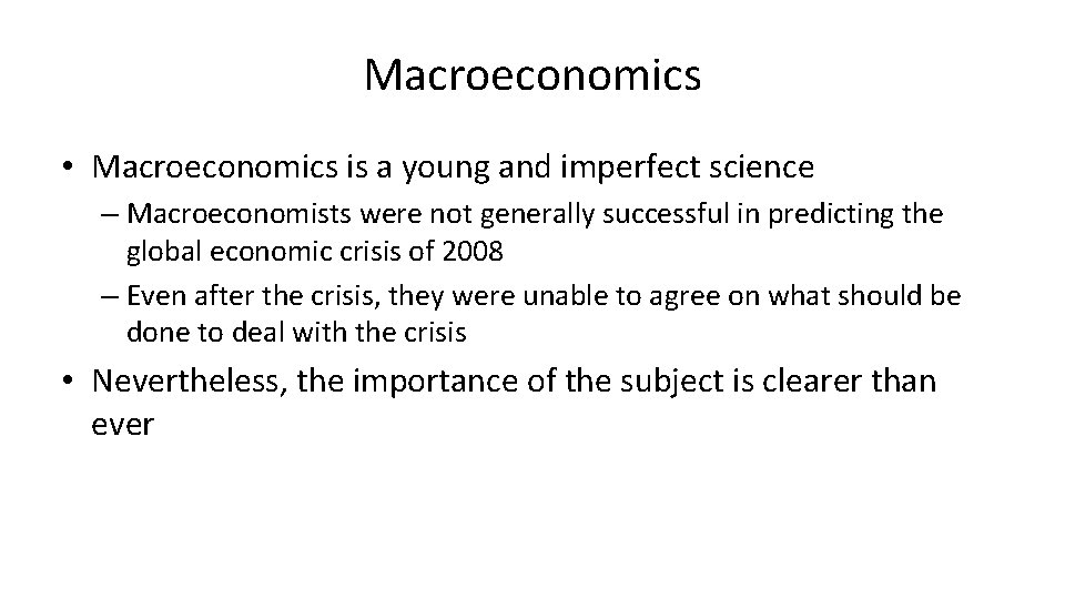 Macroeconomics • Macroeconomics is a young and imperfect science – Macroeconomists were not generally