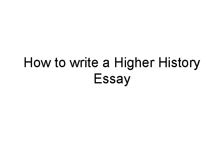 How to write a Higher History Essay 