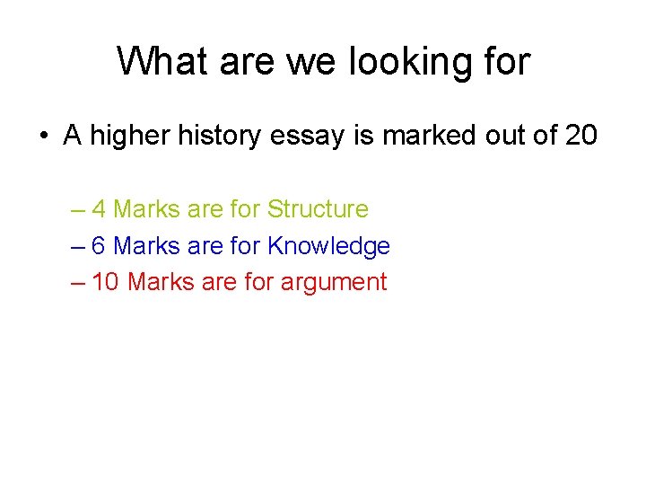 What are we looking for • A higher history essay is marked out of