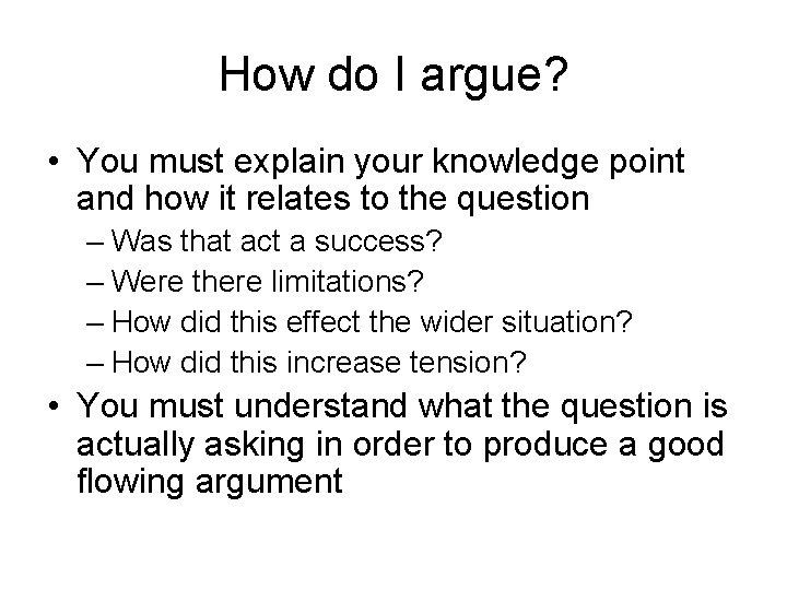 How do I argue? • You must explain your knowledge point and how it