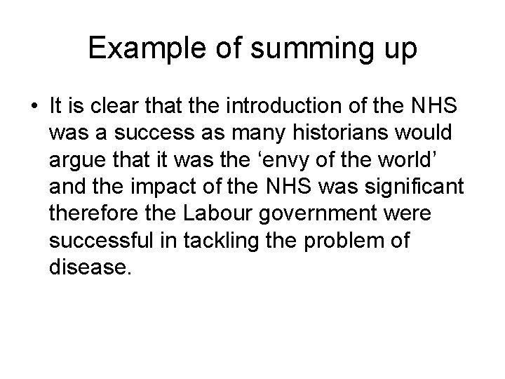 Example of summing up • It is clear that the introduction of the NHS